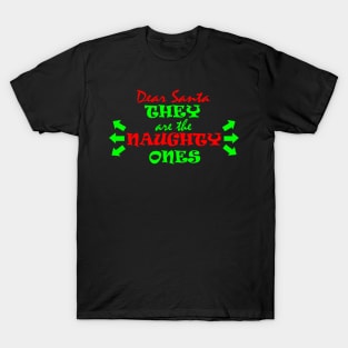 Dear Santa, they are the NAUGHTY ONES T-Shirt